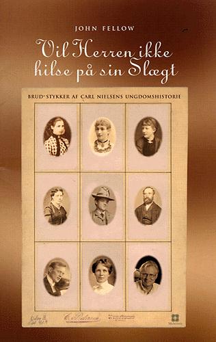 Vil Herren ikke hilse på sin Slægt : brud-stykker af Carl Nielsens ungdomshistorie