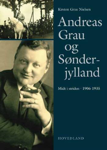 Andreas Grau og Sønderjylland : midt i striden 1906-1935