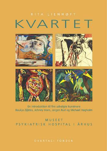 Kvartet : en introduktion til fire udvalgte kunstnere : Baukje Zijlstra, Johnny Horn, Jørgen Rud og Michael Høgholm : Museet, Psykiatrisk Hospital i Århus