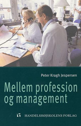 Mellem profession og management : ledelse i danske sygehuse