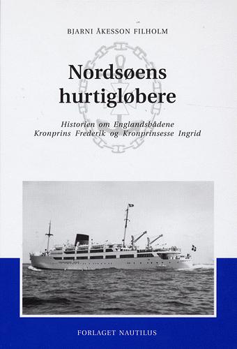 Nordsøens hurtigløbere : historien om Englandsbådene Kronprins Frederik og Kronprinsesse Ingrid