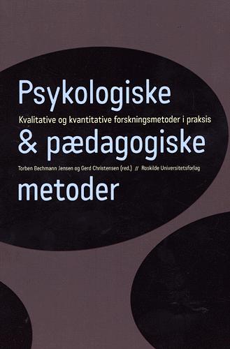 Psykologiske og pædagogiske metoder : kvalitative og kvantitative forskningsmetoder i praksis