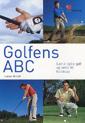 Golfens ABC : lær at spille golf og sænk dit handicap