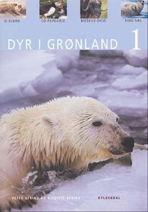 Dyr i Grønland. Bind 1 : Isbjørn, søpapegøje, moskusokse, ringsæl