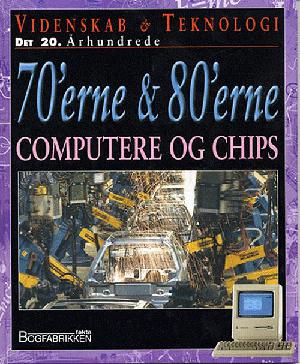 Videnskab & teknologi - det 20. århundrede. 70'erne & 80'erne : Computere og chips