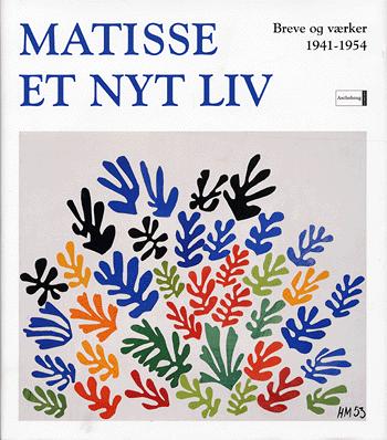 Matisse - et nyt liv : breve og værker 1941-1954
