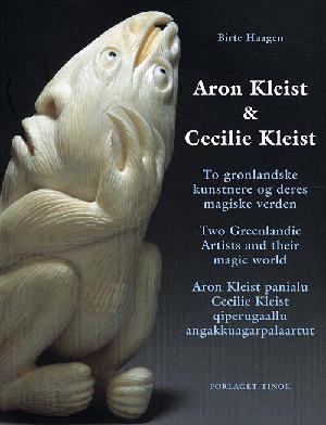 Aron Kleist & Cecilie Kleist : to grønlandske kunstnere og deres magiske verden