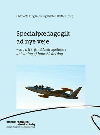 Specialpædagogik ad nye veje : et festskrift til Niels Egelund i anledning af hans 60 års dag