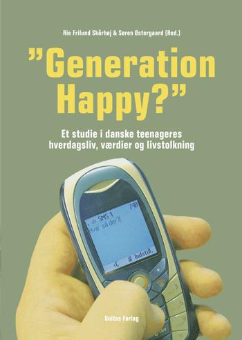 "Generation happy?" : et studie i danske teenageres hverdagsliv, værdier og livstolkning