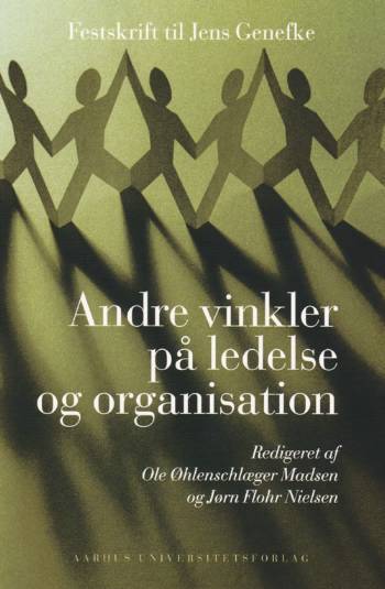 Andre vinkler på ledelse og organisation : festskrift til Jens Genefke