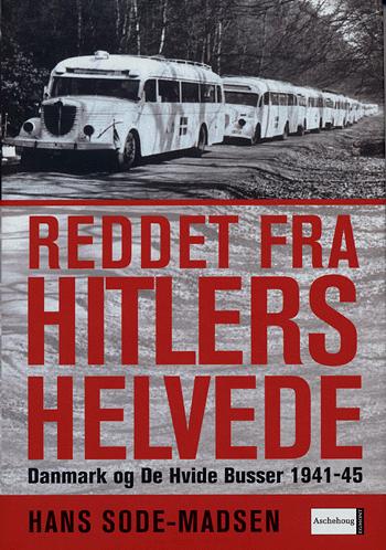 Reddet fra Hitlers helvede : Danmark og De Hvide Busser 1941-45