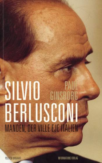Silvio Berlusconi : manden, der ville eje Italien : politisk biografi