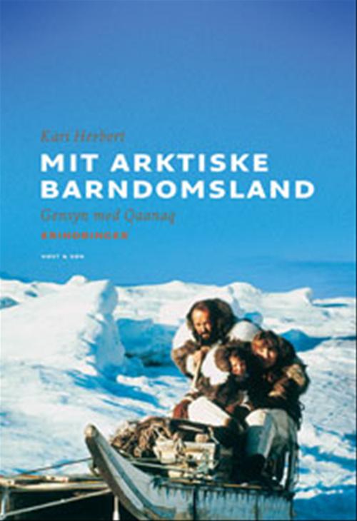 Mit arktiske barndomsland : gensyn med Qaanaaq : erindringer