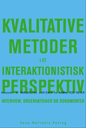Kvalitative metoder i et interaktionistisk perspektiv : interview, observationer og dokumenter