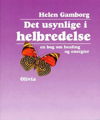 Det usynlige i helbredelse : en bog om healing og energier