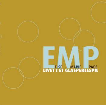 EMP : Else Marie Pade : livet i et glasperlespil