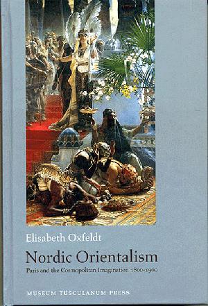 Nordic orientalism : Paris and the cosmopolitan imagination 1800-1900