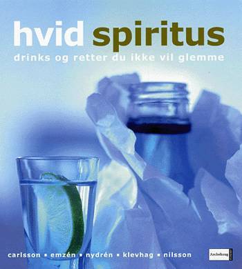 Hvid spiritus : drinks og retter du ikke vil glemme