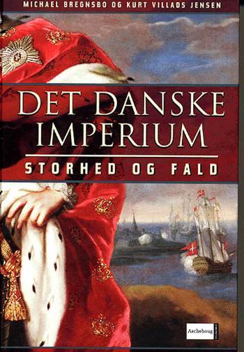 Det danske imperium : storhed og fald