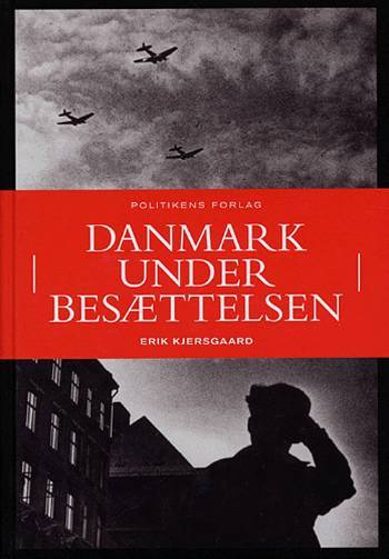 Erik Kjersgaards Danmark under besættelsen : danskernes dagligliv 1940-45