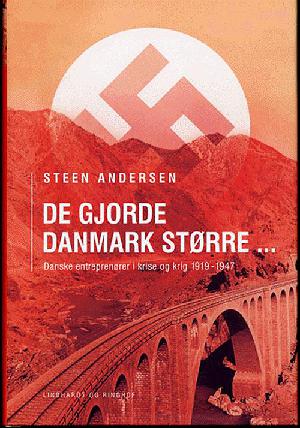 De gjorde Danmark større : de multinationale danske entreprenørfirmaer i krise og krig 1919-1947
