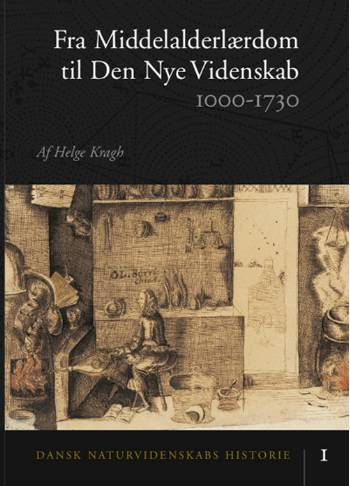 Dansk naturvidenskabs historie. Bind 1 : Fra middelalderlærdom til den nye videnskab : 1000-1730
