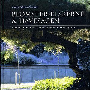 Blomster-elskerne & havesagen : historien om Det kongelige danske Haveselskab 1830-2005