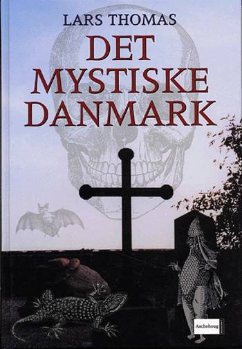 Det mystiske Danmark : en rejseguide til spøgelser, uhyrer og andre mærkværdigheder. 1. samling