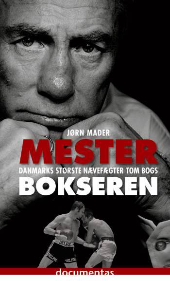 Mesterbokseren : Danmarks største nævefægter Tom Bogs