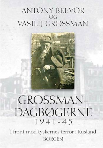 Grossman-dagbøgerne 1941-1945 : i front mod tyskernes terror i Rusland