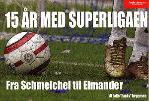 15 år med Superligaen : fra Schmeichel til Elmander