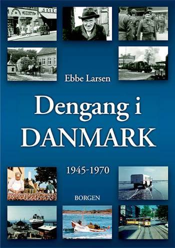 Dengang i Danmark 1945-1970 : billeder og en personlig fortælling om 25 år, der ændrede Danmark