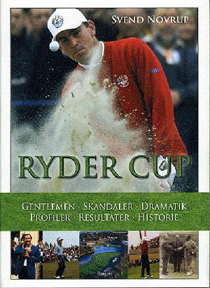 Ryder Cup : gentlemen, skandaler, dramatik, profiler, resultater, historie