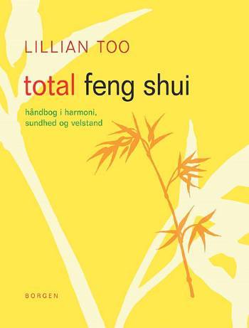 Total feng shui : bring sundhed, velstand og lykke ind i dit liv