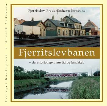 Fjerritslevbanen : Fjerritslev-Frederikshavn Jernbane : dens forløb gennem tid og landskab