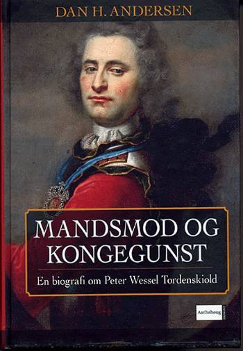 Mandsmod og kongegunst : en biografi om Peter Wessel Tordenskiold
