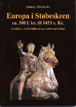 Europa i støbeskeen ca. 500 f. Kr. til 1453 e. Kr. : antikken, middelalderen og mødet med islam