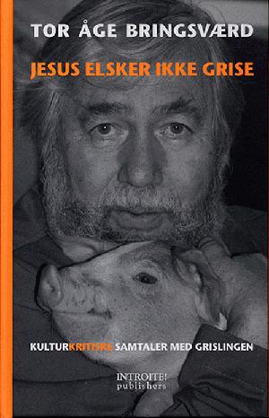 Jesus elsker ikke grise : (kulturkritiske samtaler med Grislingen)