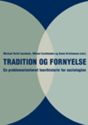 Tradition og fornyelse : en problemorienteret teorihistorie for sociologien