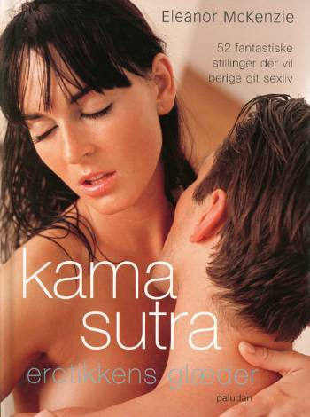 Kama Sutra : erotikkens glæder : 52 fantastiske stillinger der vil berige dit sexliv
