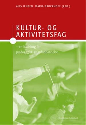 Kultur- og aktivitetsfag : en basisbog for pædagogisk grunduddannelse