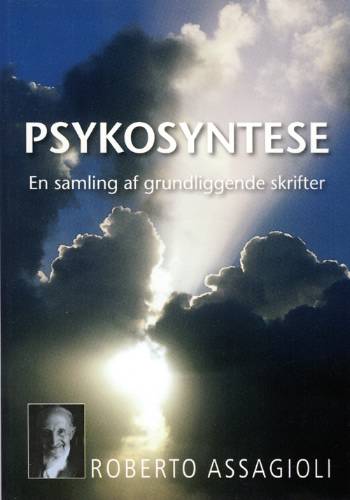 Psykosyntese : en samling af grundlæggende skrifter