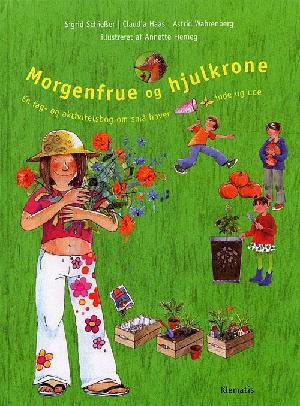Morgenfrue og hjulkrone : en fag- og aktivitetsbog om små haver inde og ude