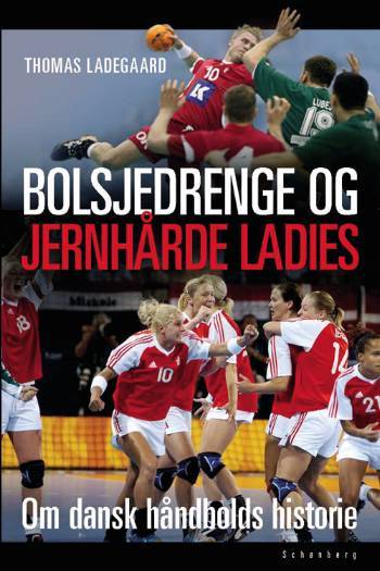 Bolsjedrenge og jernhårde ladies : om dansk håndbolds historie