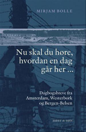 Nu skal du høre, hvordan en dag går her : dagbogsbreve fra Amsterdam, Westerbork og Bergen-Belsen