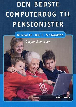 Den bedste computerbog til pensionister : Windows XP. Bog 1 : For begyndere