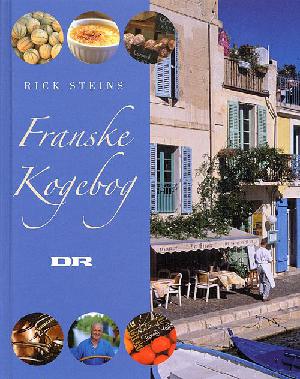 Rick Steins franske kogebog : mere end 100 opskrifter inspireret af det franske køkken