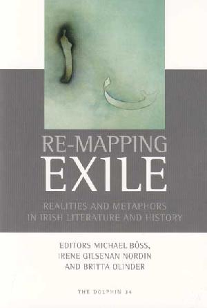 Re-mapping exile : realities and metaphors in Irish literature and history