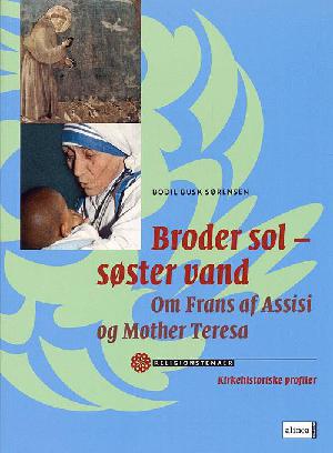 Broder sol - søster vand : om Frans af Assisi og Mother Teresa : kirkehistoriske profiler