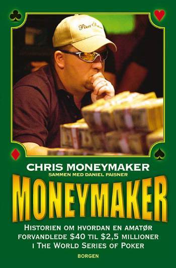 Moneymaker : historien om hvordan en amatør forvandlede $40 til $2,5 millioner i The World Series of Poker